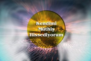 kendimi müthiş hissediyorum